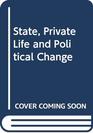 State Private Life and Political Change