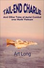 Tail-End Charlie: And Other Tales of Aerial Combat Over North Vietnam