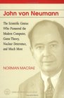 John Von Neumann The Scientific Genius Who Pioneered the Modern Computer Game Theory Nuclear Deterrence and Much More