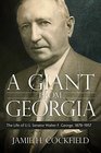 A Giant from Georgia The Life of US Senator Walter F George 18781957