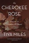 The Cherokee Rose: A Novel of Gardens & Ghosts