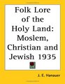 Folk Lore of the Holy Land Moslem Christian and Jewish 1935