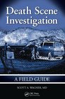Death Scene Investigation A Field Guide