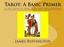 Tarot: A Basic Primer: A first guide to tarot cards and their meanings including use in divination and fortune telling