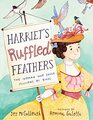 Harriet's Ruffled Feathers The Woman Who Saved Millions of Birds