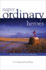 Super Ordinary Heroes True Stories of BigHearted Albertans