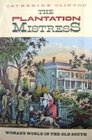 Plantation Mistress: Woman's World in the Old South