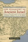 The Biography of Ancient Israel National Narratives in the Bible