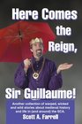 Here Comes the Reign, Sir Guillaume! : Another collection of warped, wicked and wild stories about medieval history and life in (and around) the SCA.