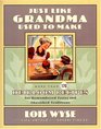 JUST LIKE GRANDMA USED TO MAKE  MORE THAN 170 HEIRLOOM RECIPES FOR REMEMBERED TASTES AND CHERISHED TRADITIONS