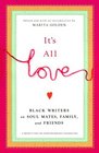It's All Love Black Writers on Soul Mates Family and Friends
