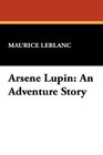 Arsene Lupin An Adventure Story
