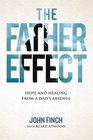 The Father Effect Hope and Healing from a Dad's Absence