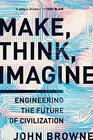 Make Think Imagine Engineering the Future of Civilization