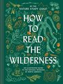 How to Read the Wilderness An Illustrated Guide to the Natural Wonders of North America