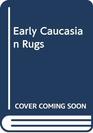 Early Caucasian Rugs