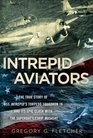 Intrepid Aviators The True Story of USS Intrepid's Torpedo Squadron 18 and Its Epic Clash With the Superbattleship Musashi