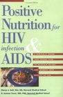 Positive Nutrition for HIV Infection  AIDS  A Medically Sound TakeCharge Plan to Maintain Weight and Improve Your Quality of Life