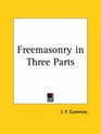 Freemasonry in Three Parts