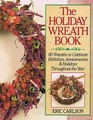 The Holiday Wreath Book 80 Wreaths to Celebrate Birthdays Anniversaries  Holidays Throughout the Year