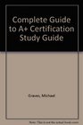 Complete Guide to A Certification Study Guide