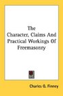 The Character Claims And Practical Workings Of Freemasonry