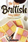 The Great British Baking Cookbook: 30 Traditional Baking Recipes for Bakers of All Abilities