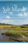 The World of the Salt Marsh Appreciating and Protecting the Tidal Marshes of the Southeastern Atlantic Coast