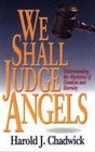 We Shall Judge Angels