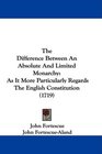 The Difference Between An Absolute And Limited Monarchy As It More Particularly Regards The English Constitution