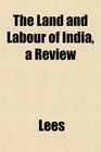 The Land and Labour of India a Review