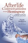 Afterlife Conversations with Hemingway A Dialogue on His Life His Work and the Myth