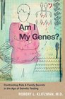 Am I My Genes Confronting Fate and Family Secrets in the Age of Genetic Testing