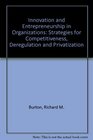 Innovation and Entrepreneurship in Organizations Strategies for Competitiveness Deregulation and Privatization