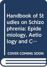 Handbook of Studies in Schizophrenia Part One Epidemiology Aetiology and Clinical Features