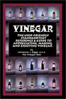 Vinegar The User Friendly Standard Text Reference and Guide to Appreciating Making and Enjoying Vinegar