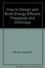 How to Design and Build EnergyEfficient Fireplaces and Chimneys
