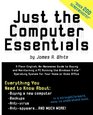 Just the Computer Essentials A PlainEnglish NoNonsense Guide to Buying and Maintaining a PC Running the Windows Vista Operating System for Your Home or Home Office
