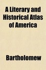 A Literary and Historical Atlas of America