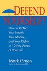 Defend Yourself How to Protect Your Health Your Money and Your Rights in Every Area of Your Life