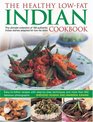 The Healthy Low Fat Indian Cookbook The Ultimate Collection of Authentic Indian Dishes Adapted for LowFat Diets  160 EasytoFollow Recipes with StepbyStep Techniques and 850 Fabulous Photographs