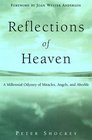 Reflections of Heaven  A Millenial Odyssey of Miracles Angels And Afterlife