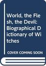 The world the flesh the Devil A biographical dictionary of witches