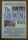 The Growing Years A Guide to Your Child's Emotional Development from Birth to Adolescence