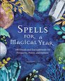 Spells for a Magical Year 100 Rituals and Enchantments for Prosperity Power and Fortune