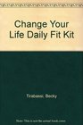 Change Your Life Daily Fit Kit
