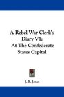 A Rebel War Clerk's Diary V1 At The Confederate States Capital