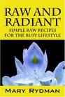 Raw and Radiant Simple Raw Recipes for the Busy Lifestyle