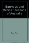 Banksias and Bilbies Seasons of Australia