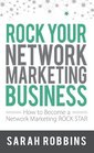 ROCK Your Network Marketing Business: How to Become a Network Marketing ROCK STAR